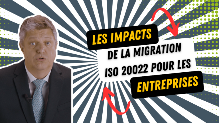 les impacts de la migration iso 20022 Pour les Entreprises